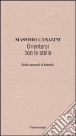 Orientarsi con le stelle. Sette racconti d'esordio