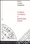 Lettura, scrittura e partecipazione libro di Gadamer Hans Georg Dottori R. (cur.)