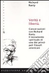 Verità e libertà. Conversazioni con Richard Rorty. Il testamento spirituale di uno tra i più importanti filosofi americani libro di Rorty Richard Mendieta E. (cur.)