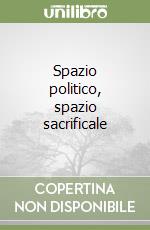 Spazio politico, spazio sacrificale libro