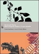 Storia di Mario. Mario Rigoni Stern e il suo mondo libro