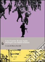 Con il nome di mio figlio. Dialoghi con Haidi Giuliani libro