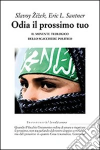Odia il prossimo tuo. Il movente teologico dello scacchiere politico libro