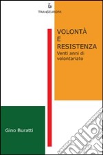 Volontà e resistenza. Venti anni di volontariato libro