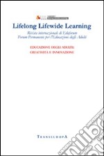 Lifelong Lifewide Learning. Rivista di EdaForum «Forum permanente per l'educazione degli adulti». Vol. 14: Educazione degli adulti: creatività e innovazione libro