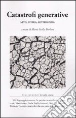 Catastrofi generative. Mito, storia, letteratura libro