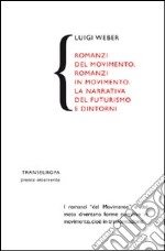 Romanzi del movimento, romanzi in movimento. La narrativa del futurismo e dintorni libro