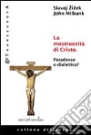 La Mostruosità di Cristo. Paradosso o dialettica? libro