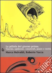 La pillola del giorno prima. Vaccini, epidemie, catastrofi, paure e verità libro