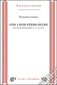 Con i suoi stessi occhi. Walter Benjamin e la città libro