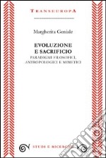 Evoluzione e sacrificio. Paradigmi filosofici, antropologici e mimetici libro