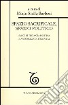 Spazio sacrificale, spazio politico. Saggi di teologia politica e antropologia fondativa libro