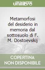 Metamorfosi del desiderio in memoria dal sottosuolo di F. M. Dostoevskij libro