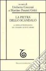 La pietra dello scandalo. La sfida antropologica del pensiero di Renè Girard