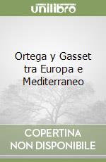 Ortega y Gasset tra Europa e Mediterraneo libro