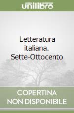 Letteratura italiana. Sette-Ottocento libro