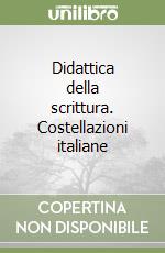 Didattica della scrittura. Costellazioni italiane libro