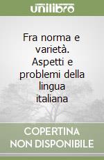 Fra norma e varietà. Aspetti e problemi della lingua italiana