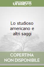 Lo studioso americano e altri saggi libro