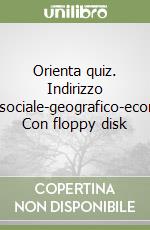 Orienta quiz. Indirizzo storico-sociale-geografico-economico. Con floppy disk libro