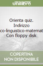 Orienta quiz. Indirizzo logico-linguistico-matematico. Con floppy disk libro