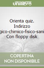 Orienta quiz. Indirizzo biologico-chimico-fisico-sanitario. Con floppy disk libro