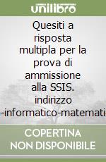 Quesiti a risposta multipla per la prova di ammissione alla SSIS. indirizzo fisico-informatico-matematico. Classi di concorso 47-19 A. con floppy disk libro