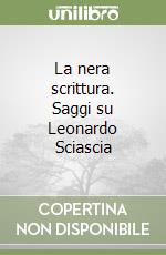 La nera scrittura. Saggi su Leonardo Sciascia libro