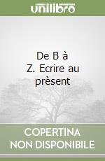 De B à Z. Ecrire au prèsent libro