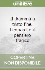 Il dramma a tristo fine. Leopardi e il pensiero tragico