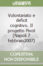 Volontariato e deficit cognitivo. Il progetto Pivot (Napoli 7 febbraio2007)