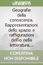 Geografie della conoscenza. Rappresentazioni dello spazio e raffigurazioni dell'io nella letteratura inglese libro