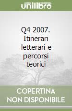 Q4 2007. Itinerari letterari e percorsi teorici libro