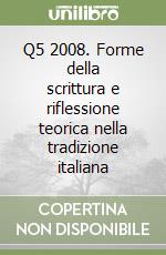 Q5 2008. Forme della scrittura e riflessione teorica nella tradizione italiana libro