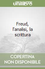 Freud, l'analisi, la scrittura libro