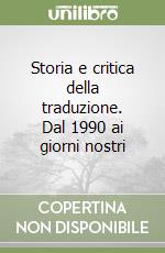 Storia e critica della traduzione. Dal 1990 ai giorni nostri libro