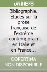 Bibliographie. Études sur la prose française de l'extrême contemporain en Italie et en France (1984-2006) libro