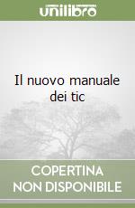 Il nuovo manuale dei tic libro