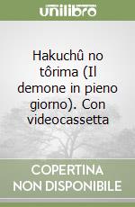 Hakuchû no tôrima (Il demone in pieno giorno). Con videocassetta libro