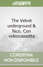 The Velvet underground & Nico. Con videocassetta libro