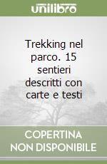 Trekking nel parco. 15 sentieri descritti con carte e testi libro