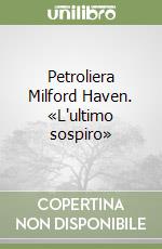 Petroliera Milford Haven. «L'ultimo sospiro» libro