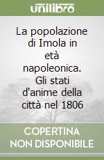 La popolazione di Imola in età napoleonica. Gli stati d'anime della città nel 1806 libro