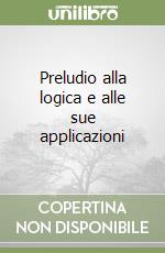 Preludio alla logica e alle sue applicazioni libro