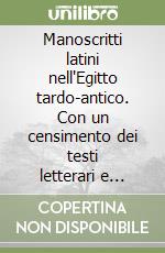 Manoscritti latini nell'Egitto tardo-antico. Con un censimento dei testi letterari e semiletterari