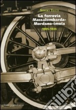 La ferrovia Massalombarda-Mordano-Imola 1905-1945
