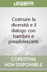 Costruire la diversità e il dialogo con bambini e preadolescenti libro