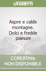 Aspre e calde montagne. Dolci e fredde pianure