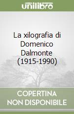 La xilografia di Domenico Dalmonte (1915-1990)