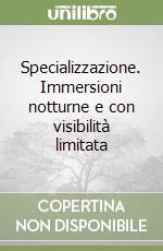 Specializzazione. Immersioni notturne e con visibilità limitata libro